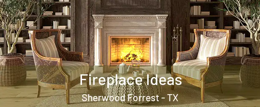 Fireplace Ideas Sherwood Forrest - TX