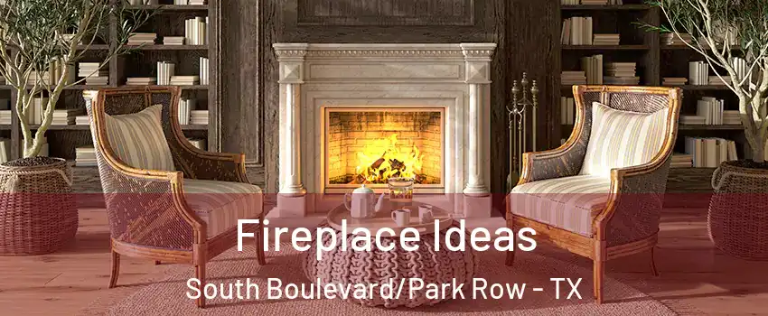 Fireplace Ideas South Boulevard/Park Row - TX