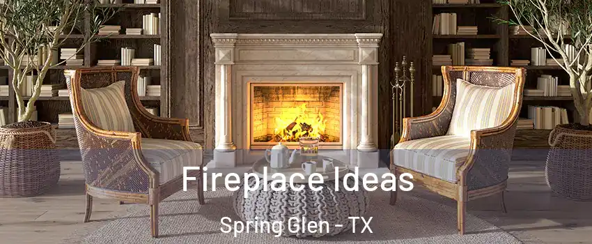Fireplace Ideas Spring Glen - TX