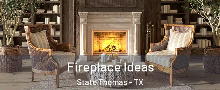 Fireplace Ideas State Thomas - TX