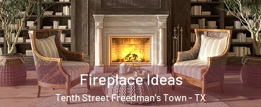 Fireplace Ideas Tenth Street Freedman's Town - TX