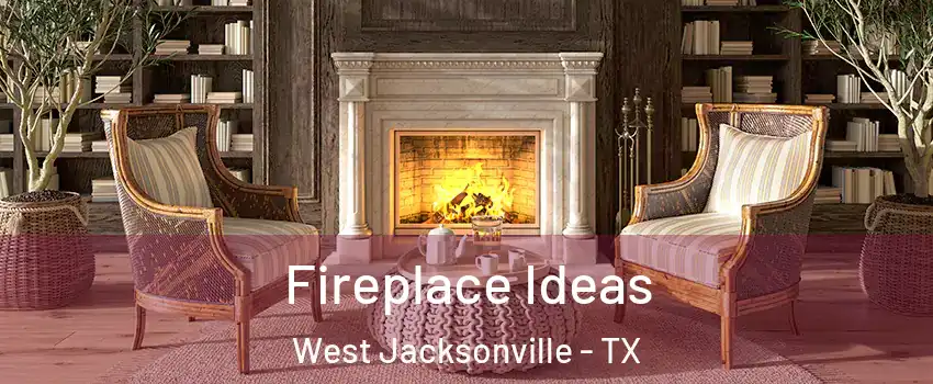 Fireplace Ideas West Jacksonville - TX