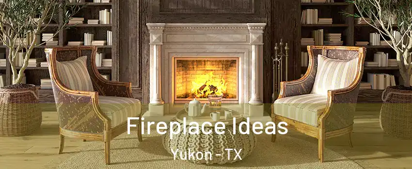 Fireplace Ideas Yukon - TX