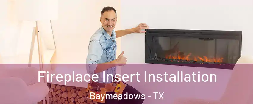 Fireplace Insert Installation Baymeadows - TX