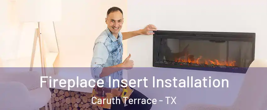 Fireplace Insert Installation Caruth Terrace - TX