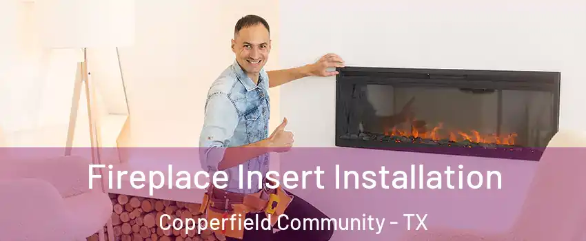 Fireplace Insert Installation Copperfield Community - TX