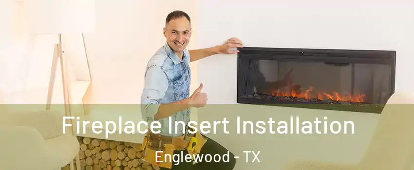 Fireplace Insert Installation Englewood - TX