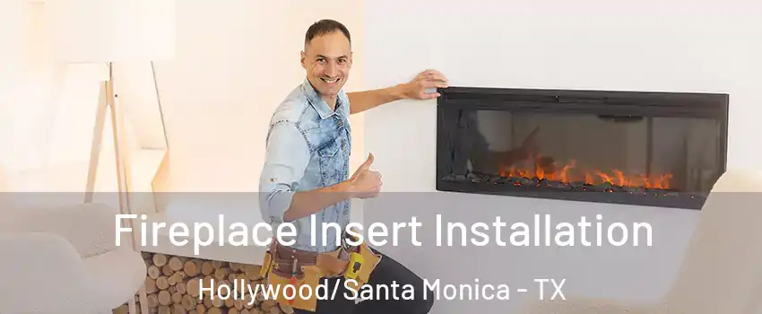 Fireplace Insert Installation Hollywood/Santa Monica - TX