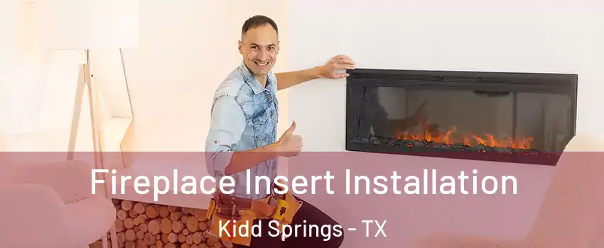Fireplace Insert Installation Kidd Springs - TX