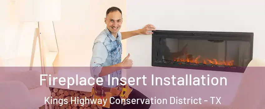 Fireplace Insert Installation Kings Highway Conservation District - TX