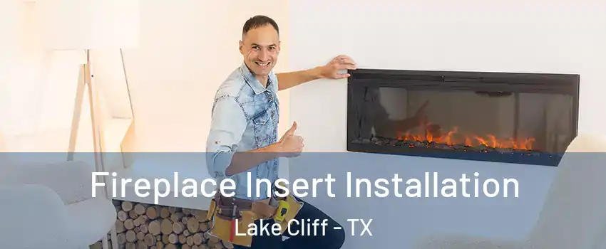 Fireplace Insert Installation Lake Cliff - TX