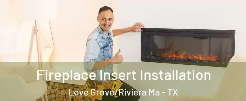 Fireplace Insert Installation Love Grove/Riviera Ma - TX