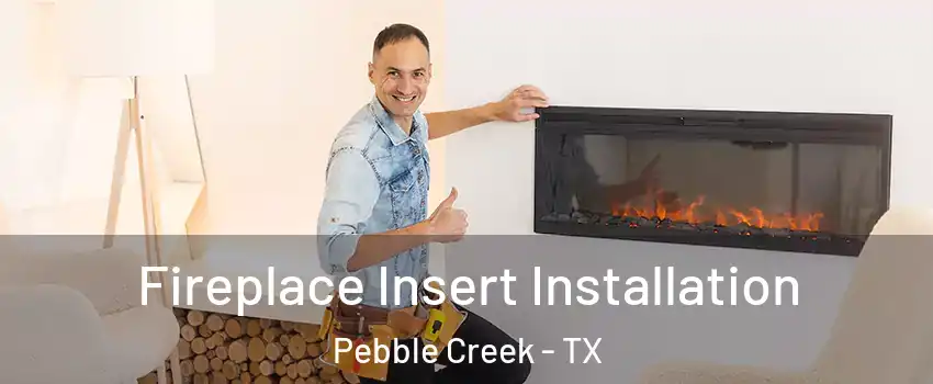 Fireplace Insert Installation Pebble Creek - TX