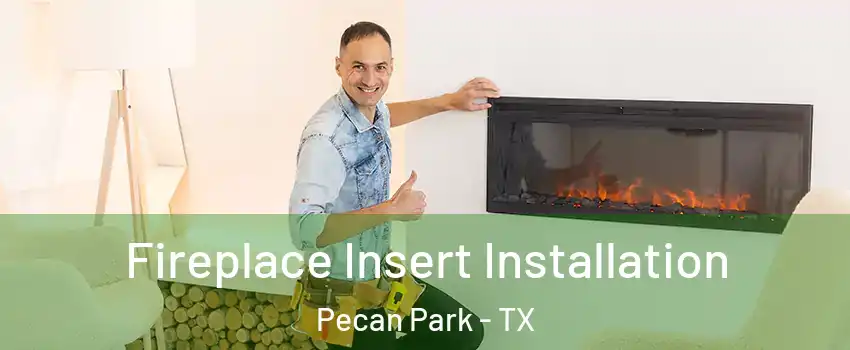 Fireplace Insert Installation Pecan Park - TX