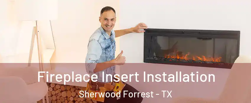 Fireplace Insert Installation Sherwood Forrest - TX