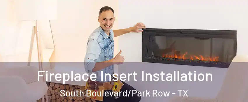 Fireplace Insert Installation South Boulevard/Park Row - TX