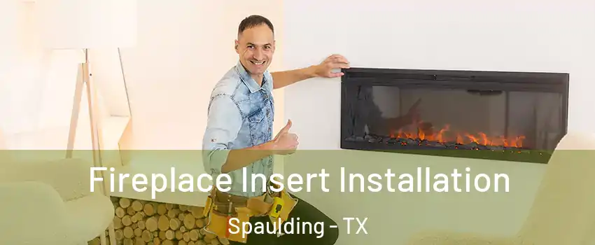 Fireplace Insert Installation Spaulding - TX