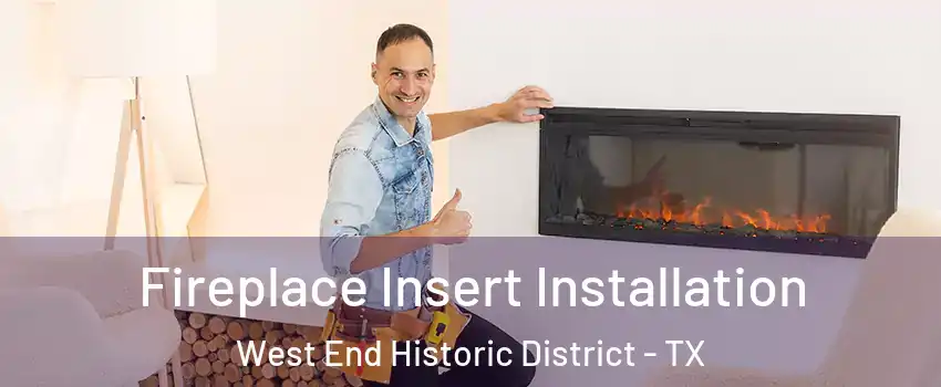 Fireplace Insert Installation West End Historic District - TX