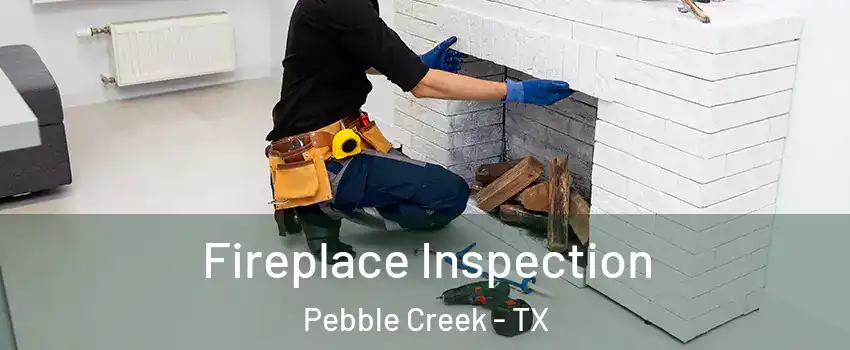 Fireplace Inspection Pebble Creek - TX