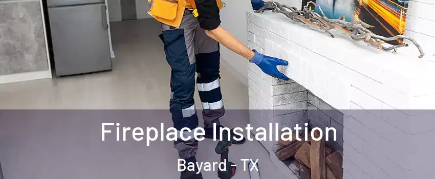 Fireplace Installation Bayard - TX