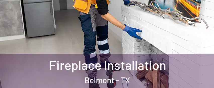 Fireplace Installation Belmont - TX