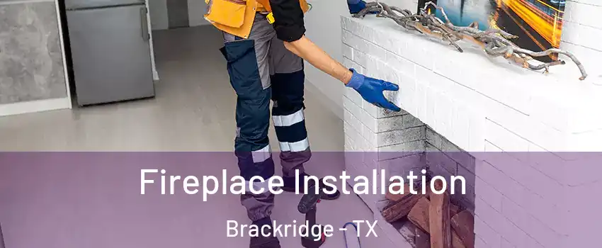 Fireplace Installation Brackridge - TX