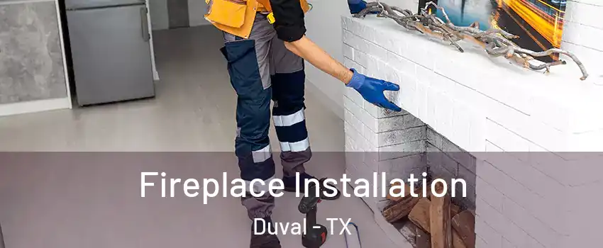 Fireplace Installation Duval - TX