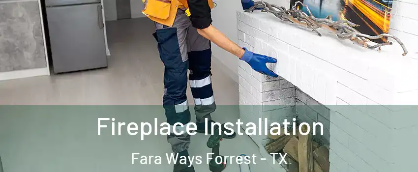 Fireplace Installation Fara Ways Forrest - TX