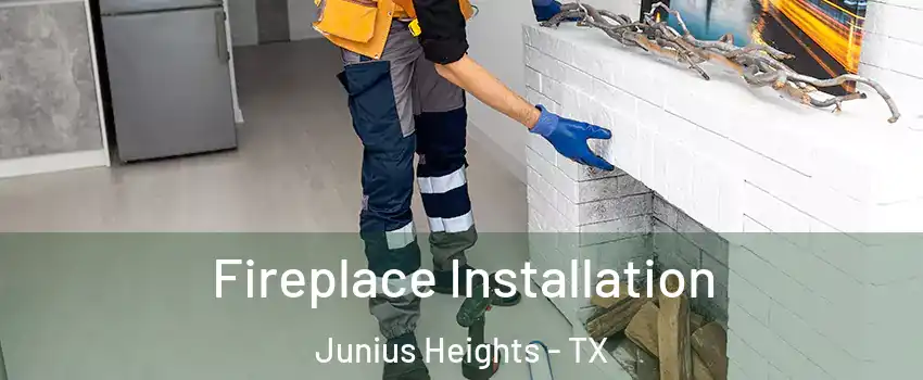 Fireplace Installation Junius Heights - TX