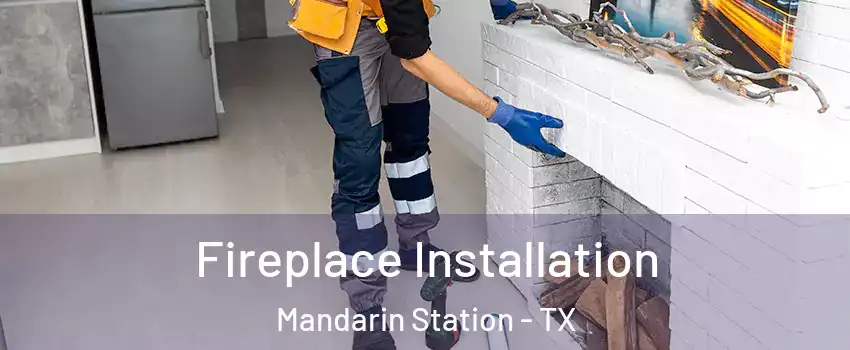 Fireplace Installation Mandarin Station - TX