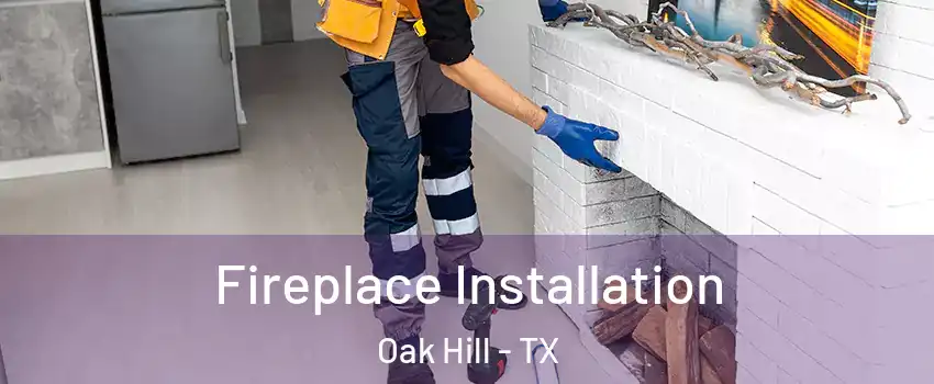 Fireplace Installation Oak Hill - TX