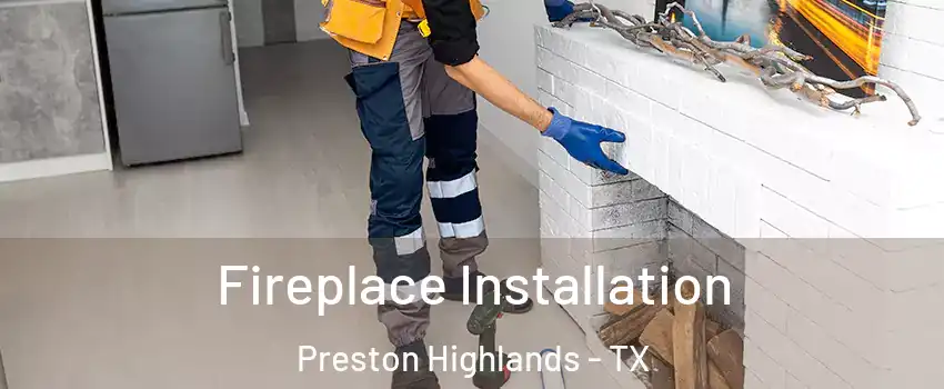 Fireplace Installation Preston Highlands - TX