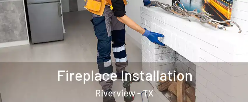 Fireplace Installation Riverview - TX