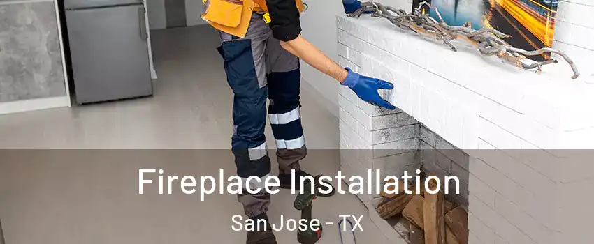 Fireplace Installation San Jose - TX
