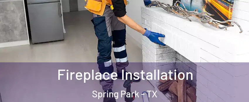 Fireplace Installation Spring Park - TX