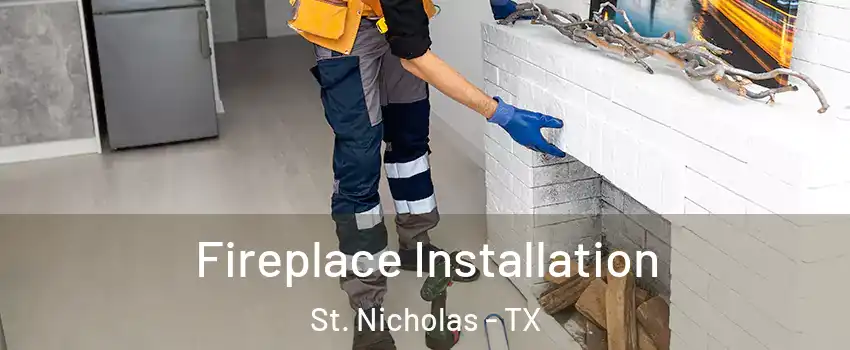 Fireplace Installation St. Nicholas - TX