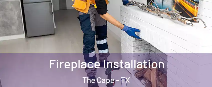 Fireplace Installation The Cape - TX