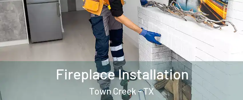 Fireplace Installation Town Creek - TX