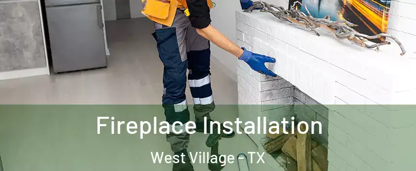 Fireplace Installation West Village - TX