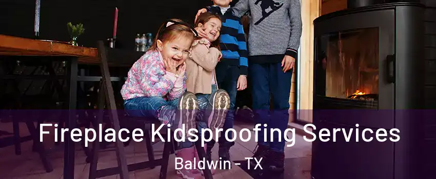 Fireplace Kidsproofing Services Baldwin - TX