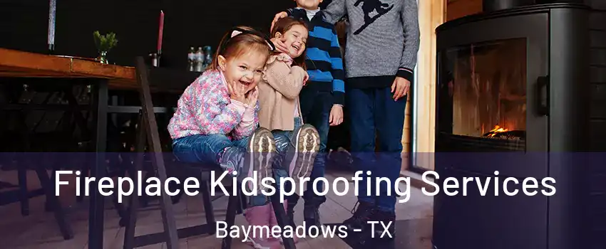 Fireplace Kidsproofing Services Baymeadows - TX