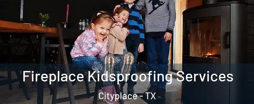 Fireplace Kidsproofing Services Cityplace - TX
