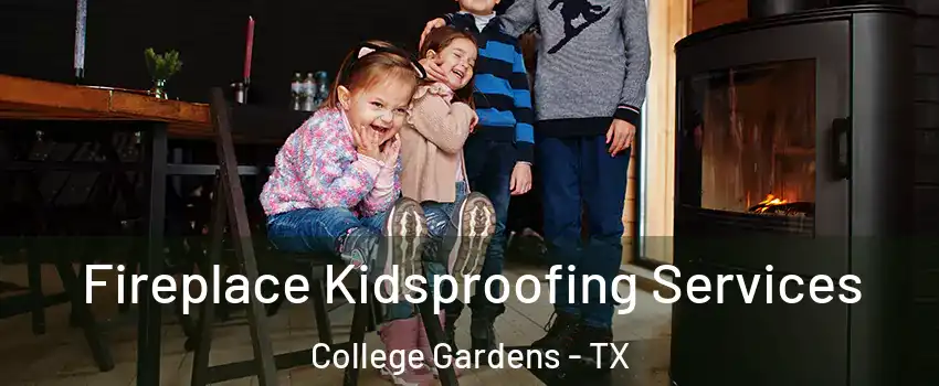 Fireplace Kidsproofing Services College Gardens - TX