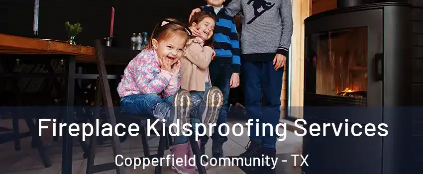 Fireplace Kidsproofing Services Copperfield Community - TX