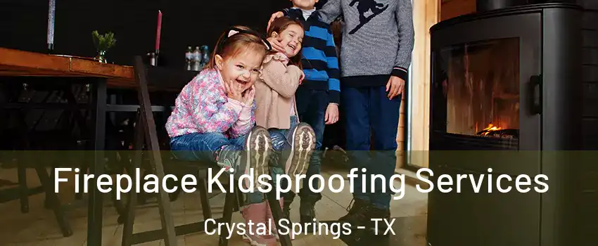 Fireplace Kidsproofing Services Crystal Springs - TX