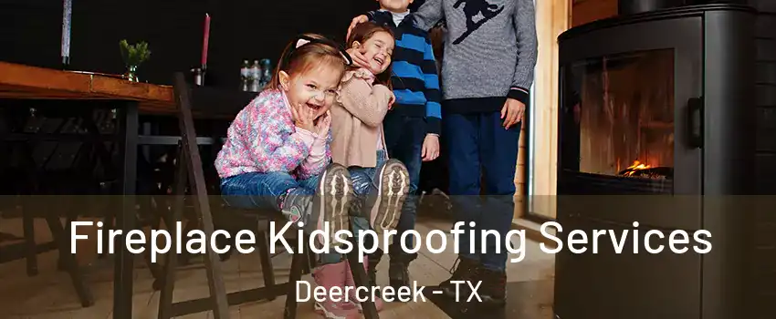 Fireplace Kidsproofing Services Deercreek - TX