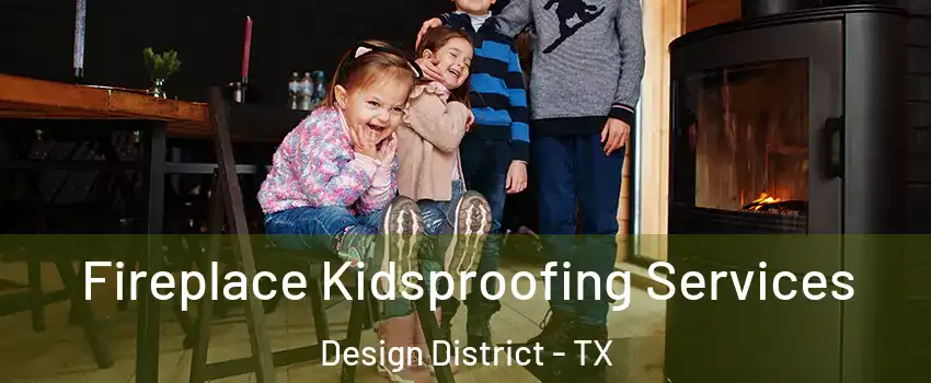 Fireplace Kidsproofing Services Design District - TX