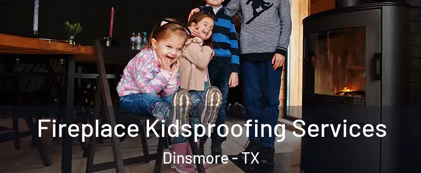 Fireplace Kidsproofing Services Dinsmore - TX