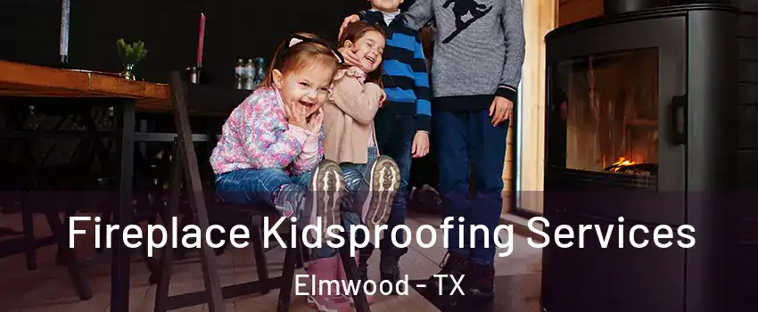 Fireplace Kidsproofing Services Elmwood - TX