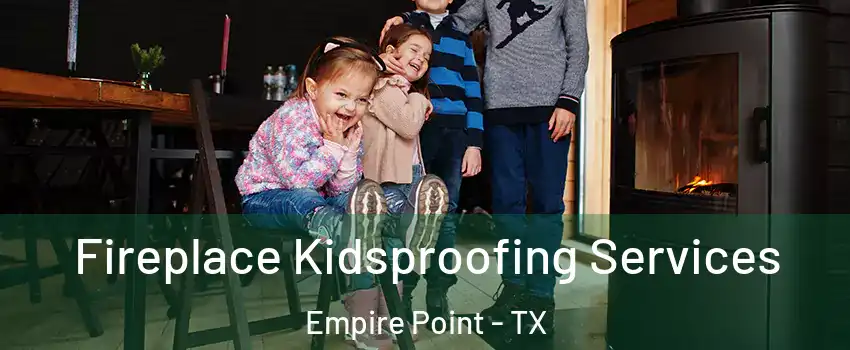 Fireplace Kidsproofing Services Empire Point - TX